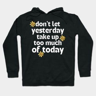 Don't Let Yesterday Take Up Too Much Of Today. Retro Vintage Motivational and Inspirational Saying. White Hoodie